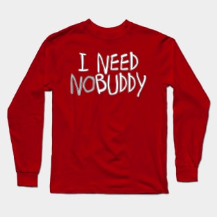 I need nobuddy (nobody) Long Sleeve T-Shirt